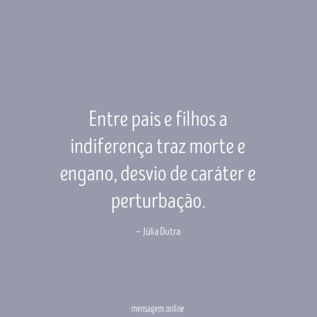 Entre pais e filhos a indiferença traz morte e engano