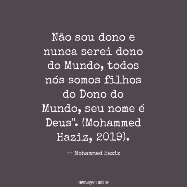 Não sou dono e nunca serei dono do Mundo