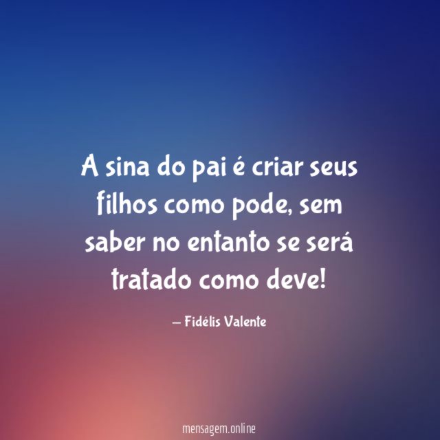 A sina do pai é criar seus filhos como pode