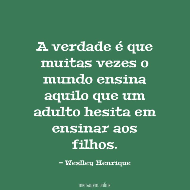 A verdade é que muitas vezes o mundo