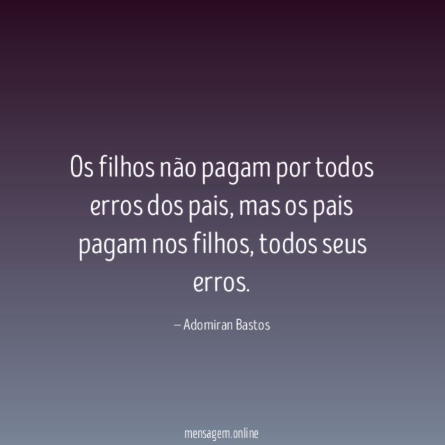 Os filhos não pagam por todos erros dos pais