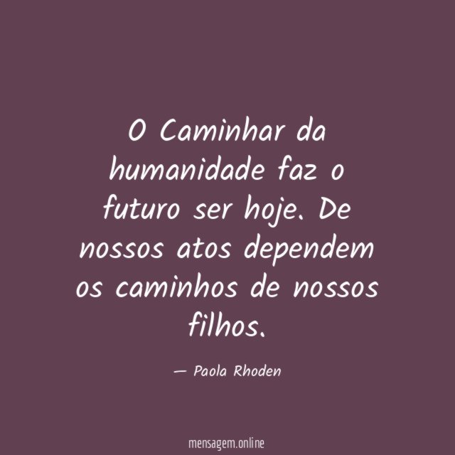 O Caminhar da humanidade faz o futuro ser hoje