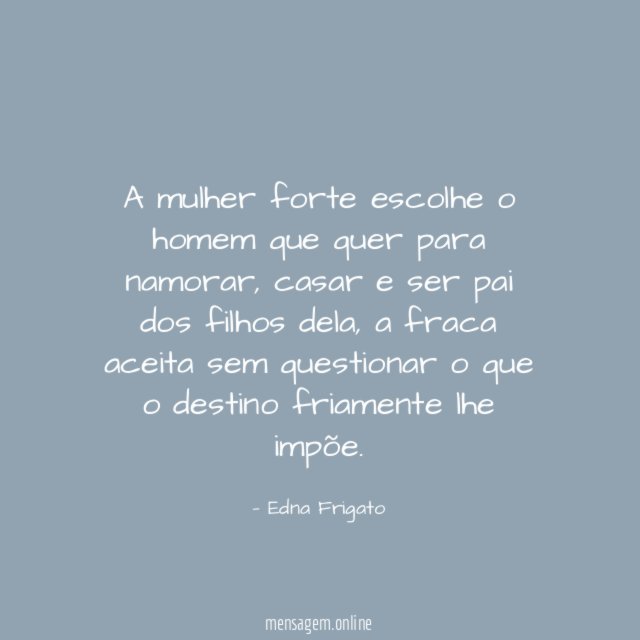 A mulher forte escolhe o homem que quer para namorar