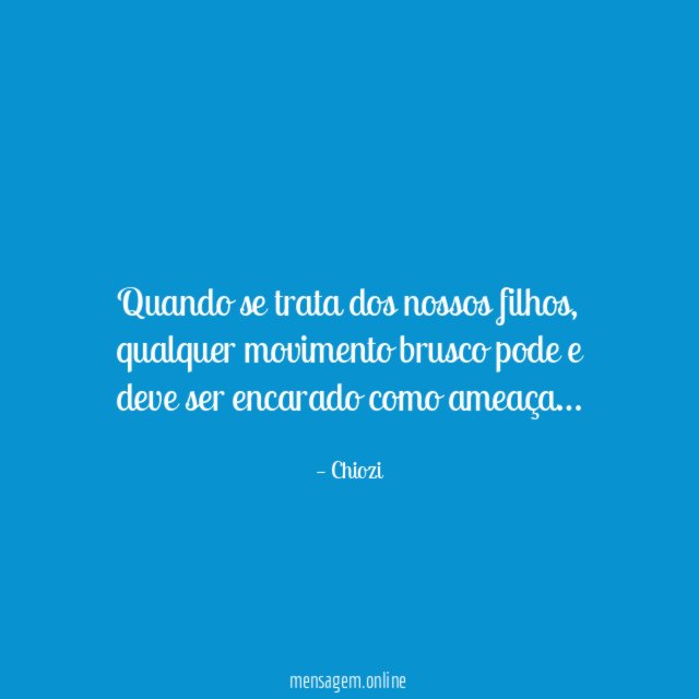 Quando se trata dos nossos filhos