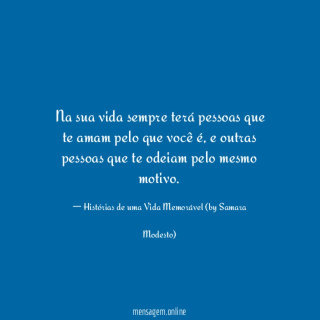 Na sua vida sempre terá pessoas que te amam pelo que você é