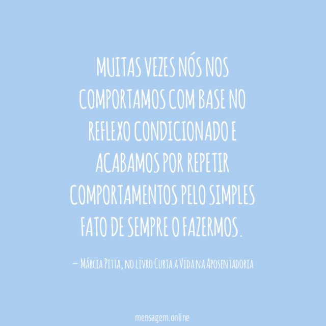 Muitas vezes nós nos comportamos com base no