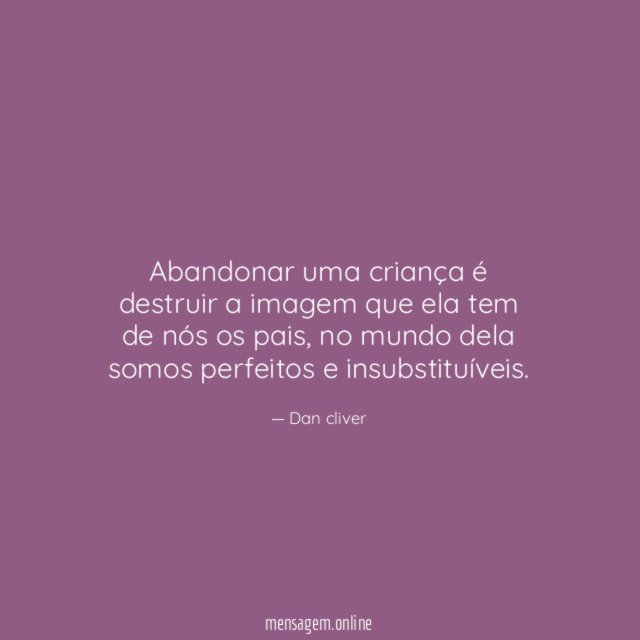 Abandonar uma criança é destruir a imagem que