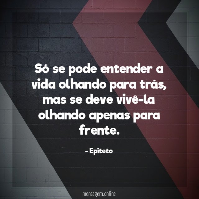 Só se pode entender a vida olhando para trás