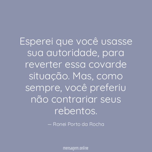 Esperei que você usasse sua autoridade