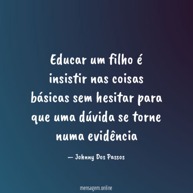 Educar um filho é insistir nas coisas