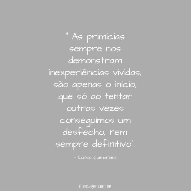 As primícias sempre nos demonstram inexperiências vividas