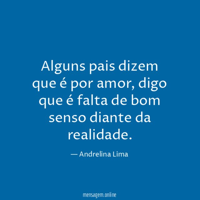 Alguns pais dizem que é por amor
