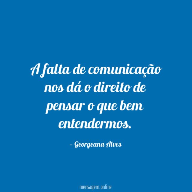 A falta de comunicação nos dá o direito