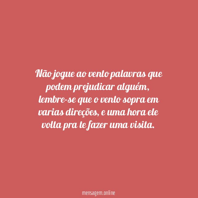 Não jogue ao vento palavras que podem prejudicar alguém