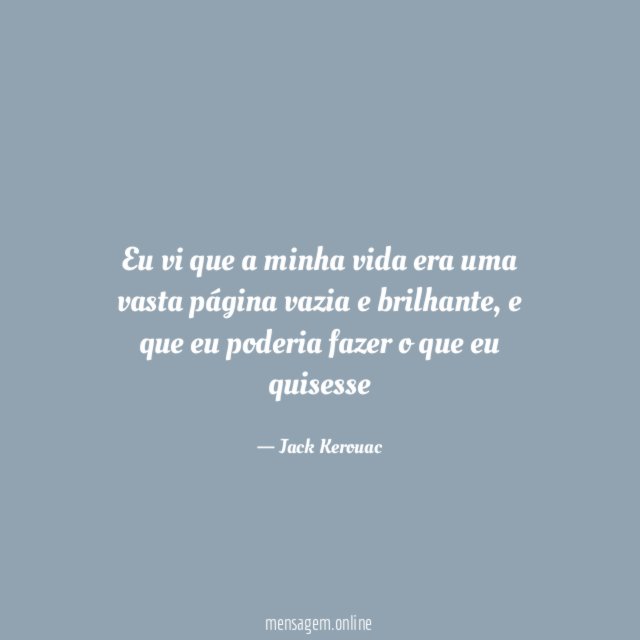 Eu vi que a minha vida era uma