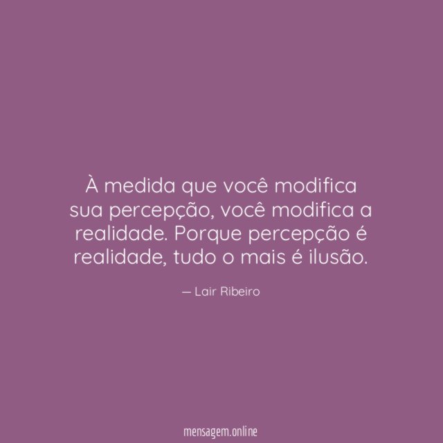 À medida que você modifica sua percepção