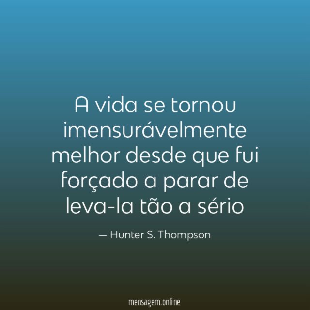 A vida se tornou imensurávelmente melhor desde que