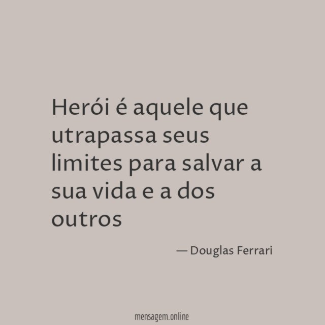 Herói é aquele que utrapassa seus limites para