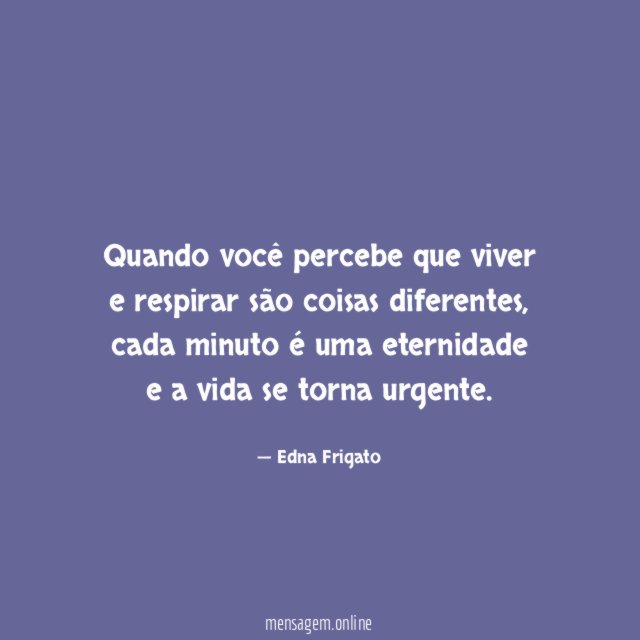 Quando você percebe que viver e respirar são coisas diferentes