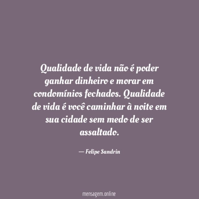 Qualidade de vida não é poder ganhar dinheiro