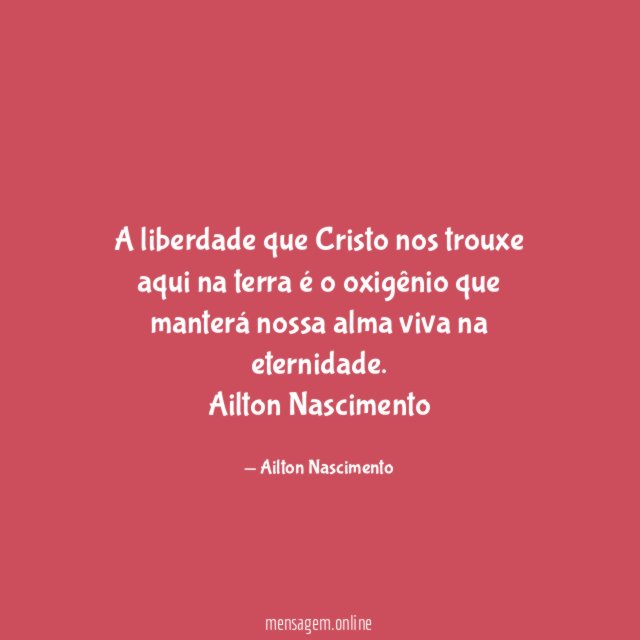 A liberdade que Cristo nos trouxe aqui na terra é o oxigênio que manterá nossa alma viva na eternidade.