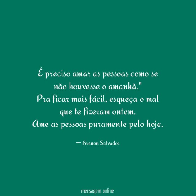 É preciso amar as pessoas como se não houvesse o amanhã