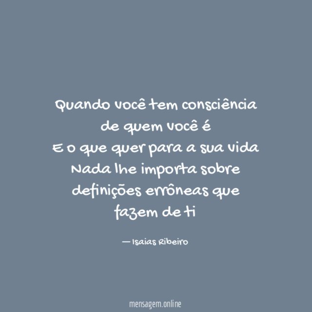 Quando você tem consciência de quem você é E