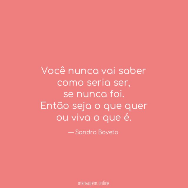 Você nunca vai saber como seria ser