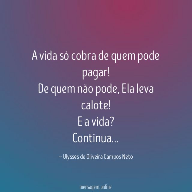 A vida só cobra de quem pode pagar