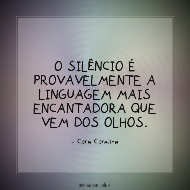 O silêncio é provavelmente a linguagem mais encantadora que vem dos olhos