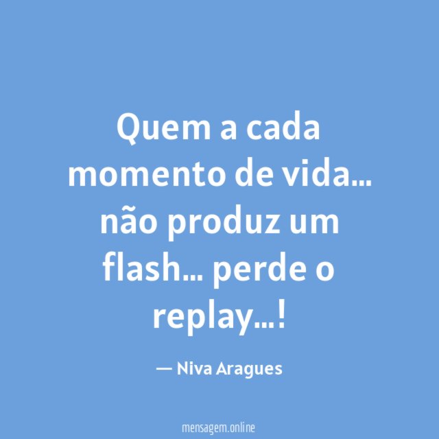 Quem a cada momento de vida