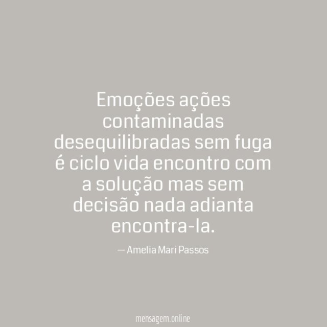 Emoções ações contaminadas desequilibradas sem fuga é ciclo vida encontro com a solução mas