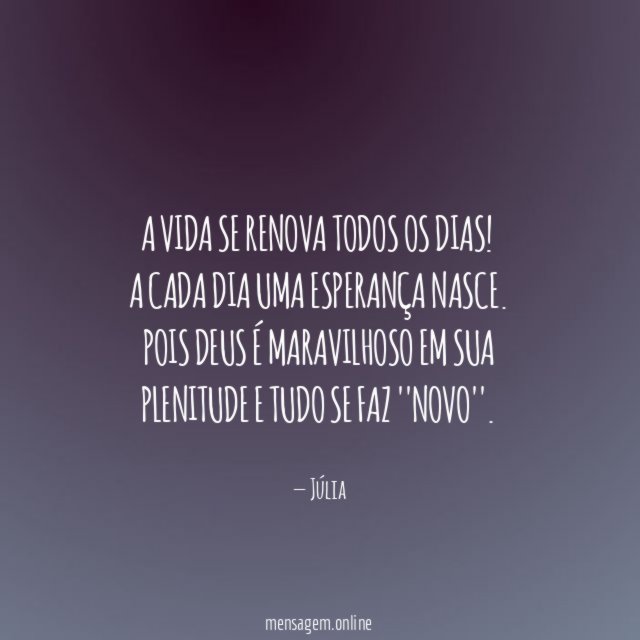 A vida se renova todos os dias