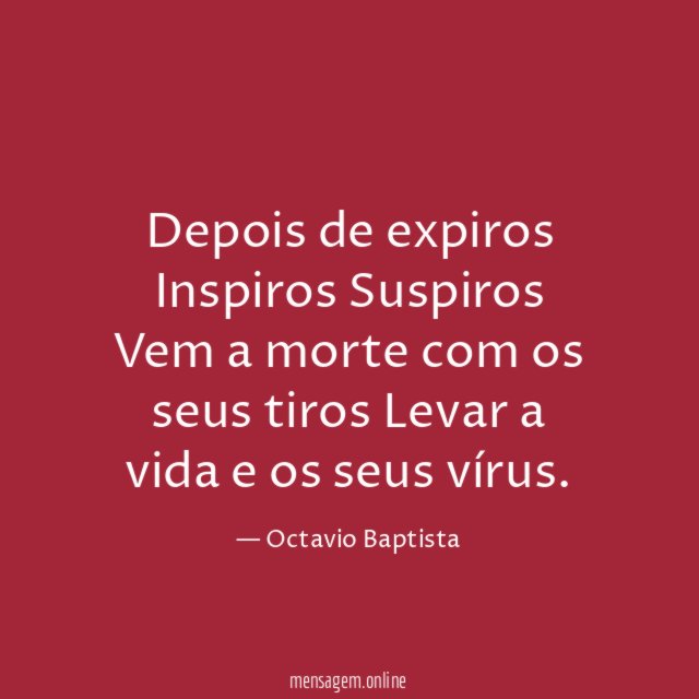 Depois de expiros Inspiros Suspiros Vem a morte com os seus