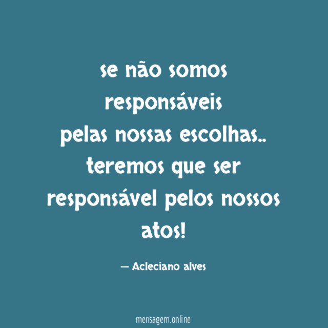 se não somos responsáveis pelas nossas escolhas
