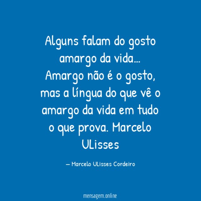 Alguns falam do gosto amargo da vida