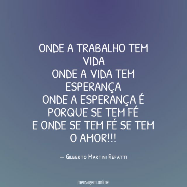 ONDE A TRABALHO TEM VIDA ONDE A VIDA TEM