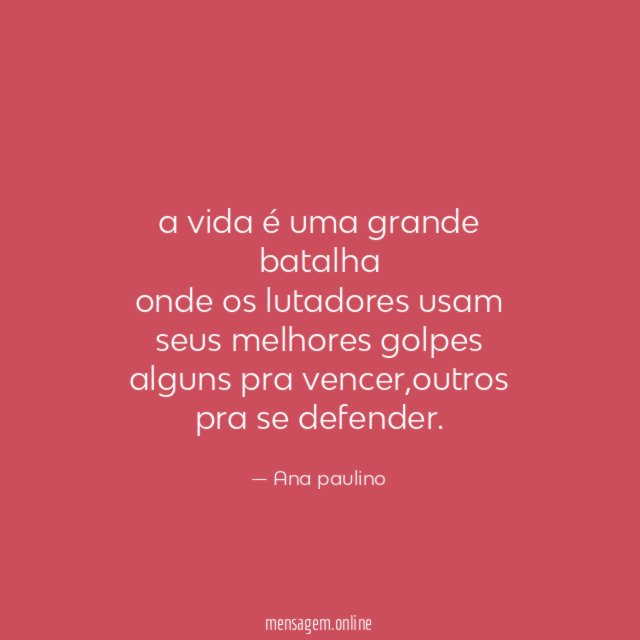 a vida é uma grande batalha onde os lutadores
