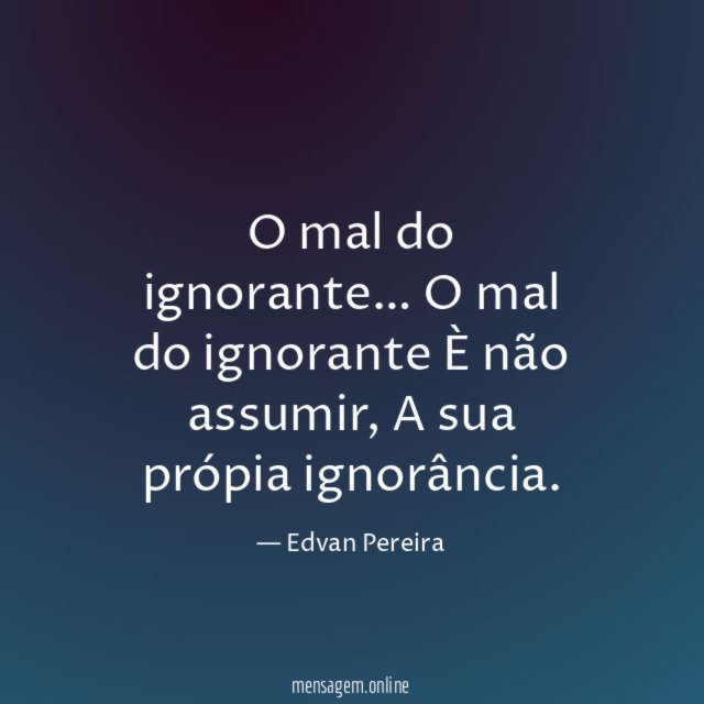 O mal do ignorante