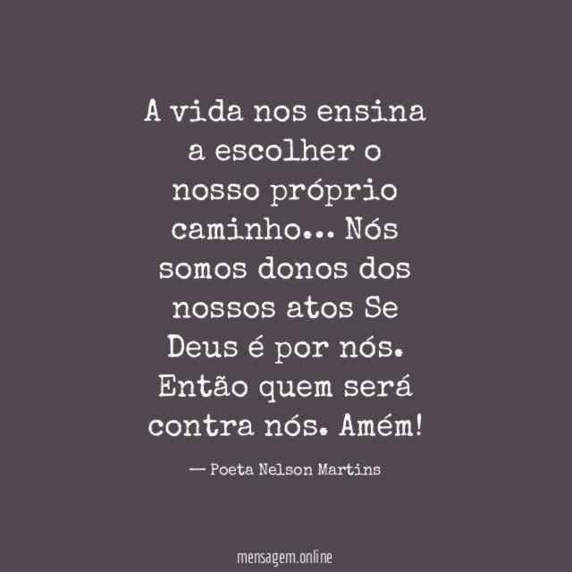 A vida nos ensina a escolher o nosso próprio caminho