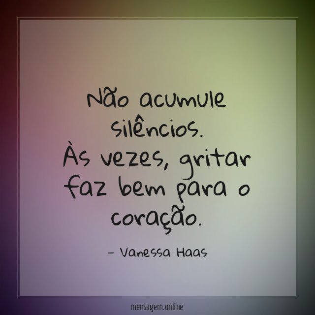 Não acumule silêncios