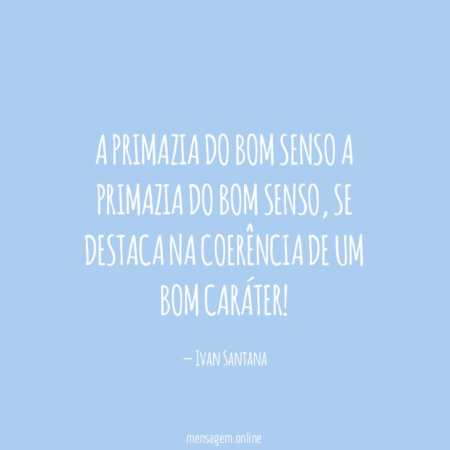 A PRIMAZIA DO BOM SENSO