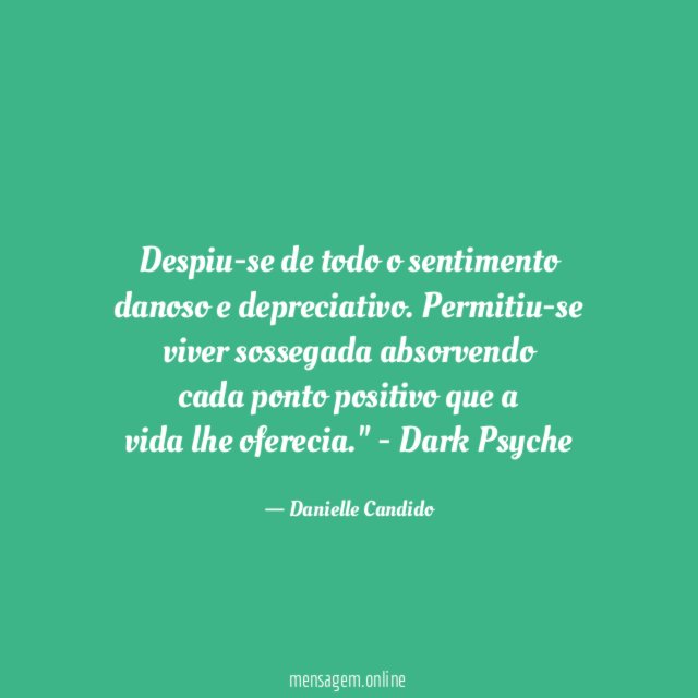 Despiu-se de todo o sentimento danoso e depreciativo
