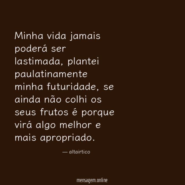 Minha vida jamais poderá ser lastimada