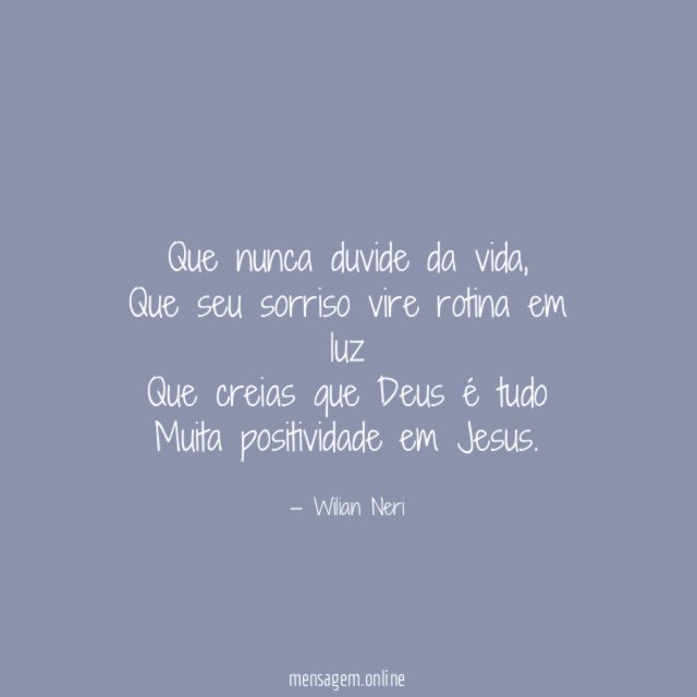 Que nunca duvide da vida