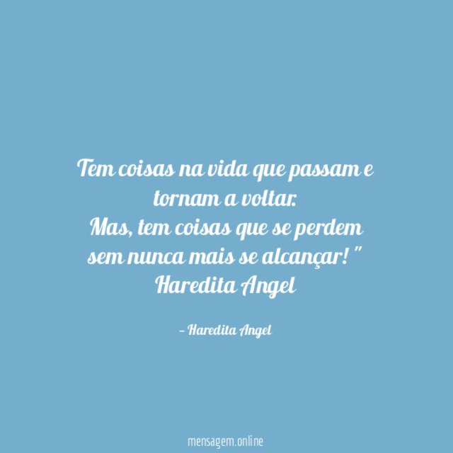 Tem coisas na vida que passam e tornam a voltar
