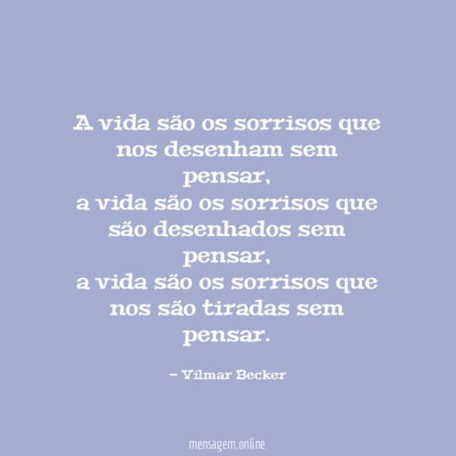 A vida são os sorrisos que nos desenham sem pensar