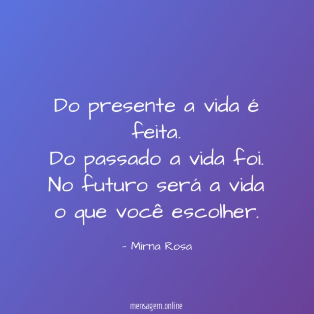 Do presente a vida é feita