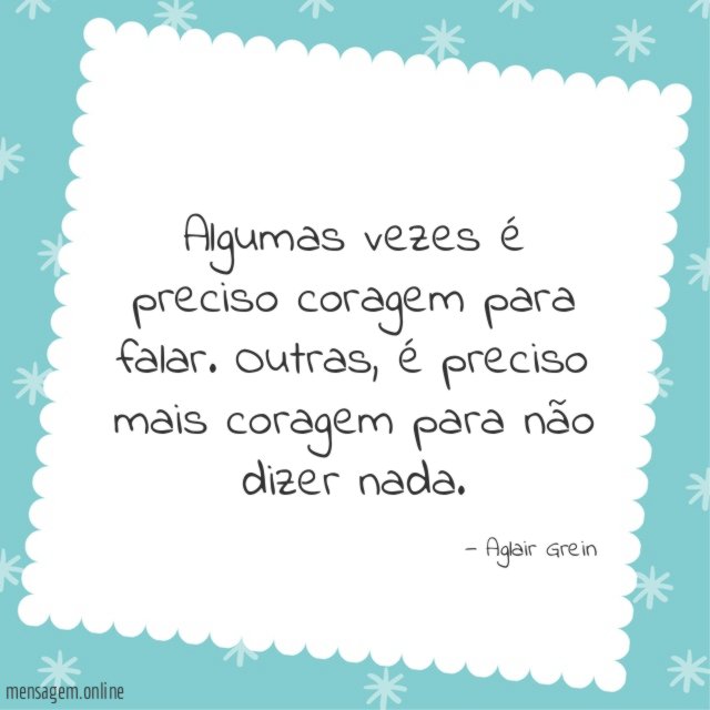 Algumas vezes é preciso coragem para falar