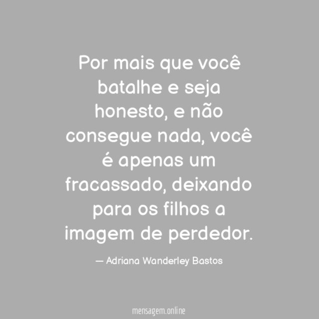 Por mais que você batalhe e seja honesto